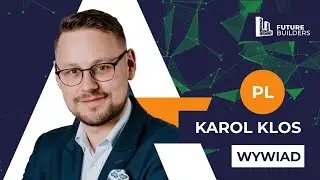 Wywiad z Karolem Klosem - FUTURE BUILDERS 30.07.2024
