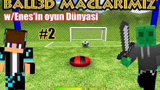 Ball3D Maçları | w/Enes'in Oyun Dünyası | Bölüm 2