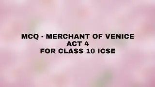 MCQ - MERCHANT OF VENICE ACT 4 | FOR ICSE CLASS 10 SEMESTER 2 | ENGLISH LITERATURE