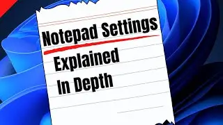 Windows 11 Notepad Settings - Explained. If You Didn't Know, Now You Do!
