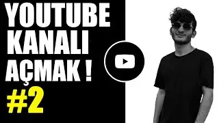 YouTube Kanalı Nasıl Açılır? (YouTube'dan Para Kazanmak - 2)