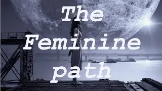 The Feminine Path   (to spiritual Enlightenment)