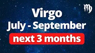 VIRGO - PROSPERITY is High! *WISHES* The Next Three Months (July - September) Tarot Reading