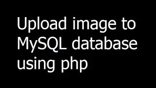012 - How to upload image to MySQL database and display it using php