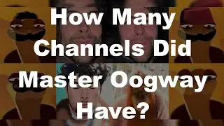 How Many Channels Did Master Oogwgay Have? #masteroogwgay #masteroogway #masteroogwayquotes #oogwgay