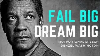 Motivational Speech for Success - Denzel Washington - Fail Big