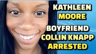 Kathleen Moore BF Collin Knapp's Arrest - Unofficial Probable Cause