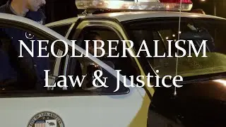 The World According to Neoliberalism (Part 3) Law and Justice
