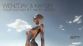 Wenzday & Kaysin - Your Fantasy Ft. Haley Wood