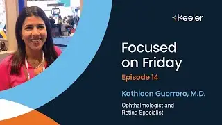 Focused On Friday - episode 14: Kathleen Guerrero, M.D.