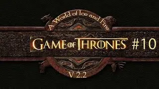 Mount and Blade Warband A World of Ice and Fire v2.2 -#10 Долгожданный Валерийский меч