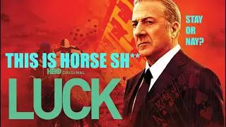 HBO'S LUCK TV SERIES Stay or Nay?