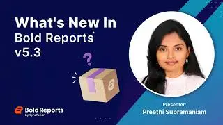 What’s New in Bold Reports v5.3 Release [Webinar]