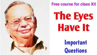 The Eyes Have It  ||  Important Questions || Free Course XII
