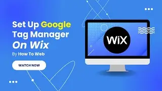 How To Set Up Google Tag Manager On A Wix Website (Tutorial)