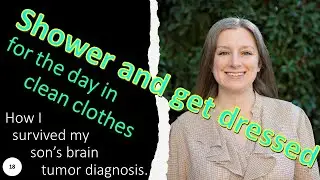 18  Shower and get dressed for the day in clean clothes; How I survived my son’s hospital stay