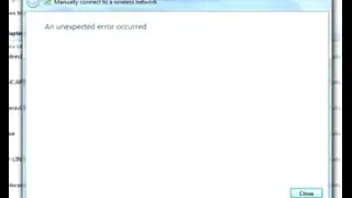 [SOLVED] an unexpected error occurred| Migrating to Windows 7| connecting to wireless network