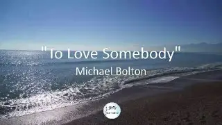 Michael Bolton  - To Love Somebody - (Lyric)