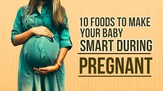 10 Foods to Make Your Baby Smart During Pregnancy