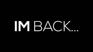 Im back...