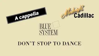 BLUE SYSTEM Don't Stop To Dance (A cappella)