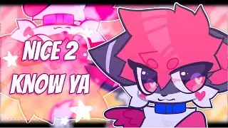 nice 2 know ya | animation meme