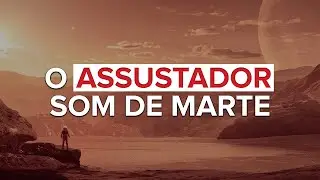 Por que o som de Marte é tão assustador?