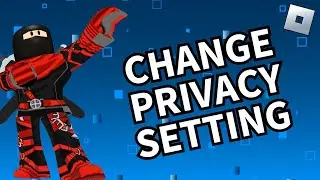 How to Change privacy Settings in Roblox in 2024?