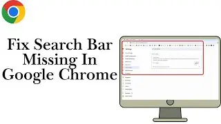 How To Fix Search Bar Missing In Google Chrome (Full Guide)