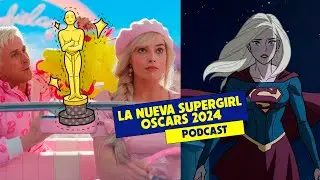 Capitulo 02: La posible nueva Supergirl - Oscars 2024