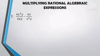 HOW TO MULTIPLY RATIONAL ALGEBRAIC EXPRESSIONS | Tagalog Explanation