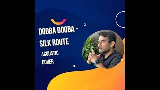 Dooba Dooba  - Silk Route - Acoustic Cover