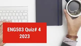 ENG503 Quiz # 4  2023   VU OF PAKISTAN  || FINAL TERM MCQS||