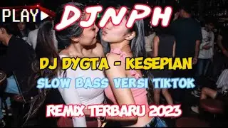 SLOW BASS VERSI TIKTOK || DJ DYGTA KESEPIAN REMIX TERBARU 2023