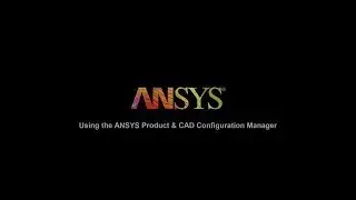 Using the ANSYS Product and CAD Config Manager
