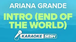 Ariana Grande - intro (end of the world) (Karaoke)