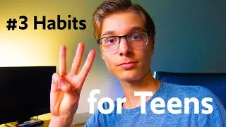 #3 Habits ALL Teens Should Build