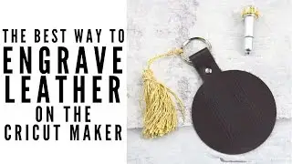 The Best Way to Engrave Leather on the Cricut Maker