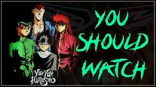 Why You Should Watch Yu Yu Hakusho