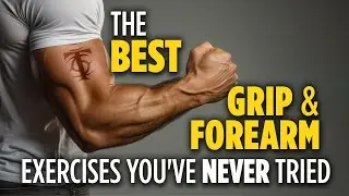 The Best Grip & Forearm Exercises You've Never Tried