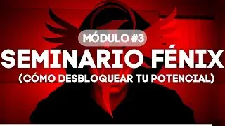 Seminario Fénix - Módulo 3: Cómo desbloquear tu potencial