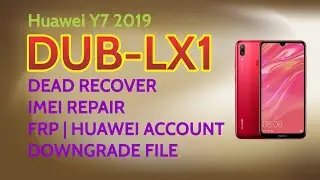 Huawei Y7 2019 DUB-LX1 DEAD RECOVER | IMEI REPAIR | FRP | HUAWEI ACCOUNT | DOWNGRADE FILE