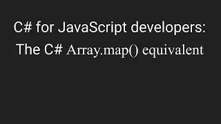 C# for JavaScript developers: The C# Array.map() equivalent
