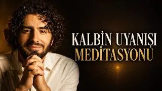 2024 Kalbin Uyanışı Meditasyonu | Huzur, Şifa, Mutluluk