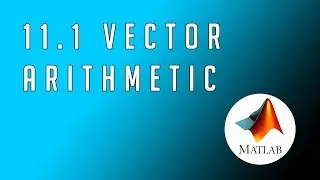 #11.1 MATLAB - From Zero to Hero | Vector Arithmetic & Visualization