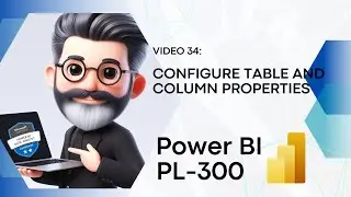 34. Crack the Power BI PL-300 Exam Preparation - Configure table & column properties in Power BI