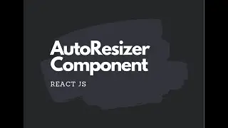 AutoResizer Component in React JS (Tutorial)