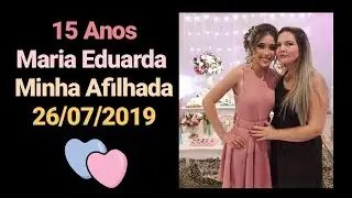 Festa de 15 Anos da Maria Eduarda Cerezo, minha afilhada, 26/07/2019