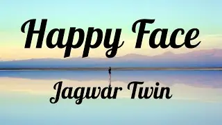 Jagwar Twin - Happy Face (Lyrics)