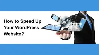 How to Speed Up Your WordPress Site?